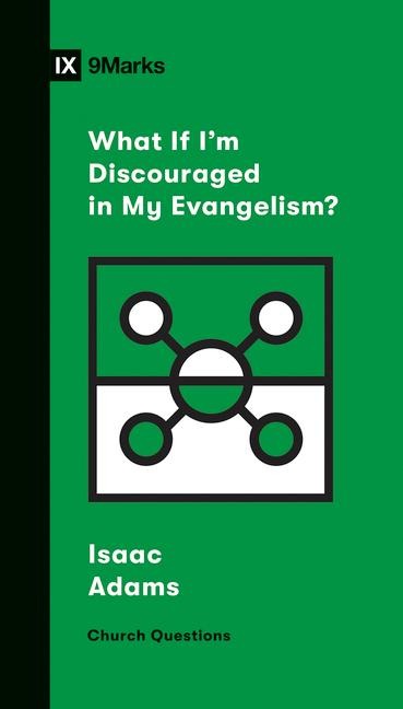 What If I'm Discouraged in My Evangelism? - Isaac Adams