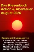Cover-Bild zum Titel 'Das Riesenbuch Action & Abenteuer August 2026' von 'Alfred Bekker, H. L. Slayer, Max Brand, James Francis Dwyer, Georges Surdez'