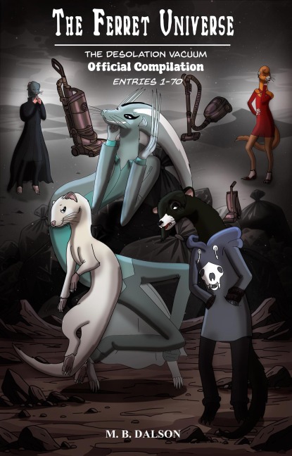 The Ferret Universe: The Desolation Vacuum (Official Compilation: Entries 1-70) - M. B. Dalson