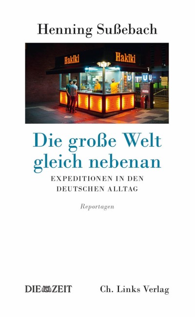 Die große Welt gleich nebenan - Henning Sußebach