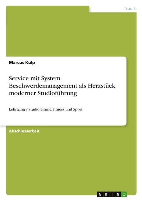 Service mit System. Beschwerdemanagement als Herzstück moderner Studioführung - Marcus Kulp