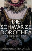 Die schwarze Dorothea: Historischer Krimi - Jan Eik