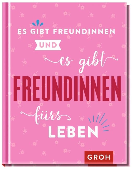 Es gibt Freundinnen. Und es gibt Freundinnen fürs Leben - 