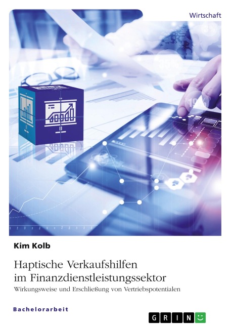 Haptische Verkaufshilfen im Finanzdienstleistungssektor. Wirkungsweise und Erschließung von Vertriebspotentialen - Kim Kolb