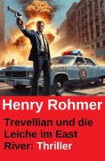 Cover-Bild zum Titel 'Trevellian und die Leiche im East River: Thriller' von 'Henry Rohmer'