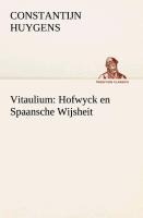 Vitaulium: Hofwyck en Spaansche Wijsheit - Constantijn Huygens