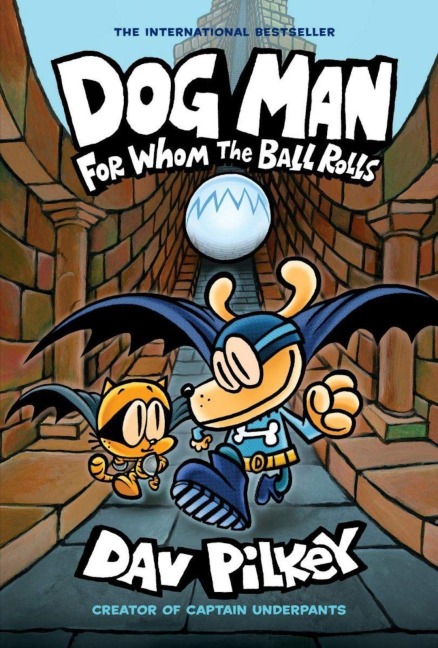 Dog Man 07: For Whom the Ball Rolls - Dav Pilkey