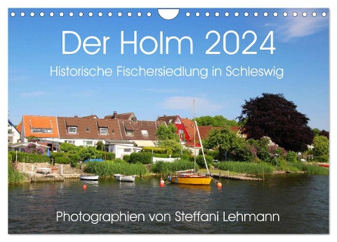 Der Holm 2024. Historische Fischersiedlung in Schleswig (Wandkalender 2024 DIN A4 quer), CALVENDO Monatskalender - Steffani Lehmann