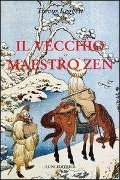 Il vecchio maestro Zen. Idee per un risveglio consapevole - Trevor Leggett