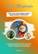 Cover-Bild zum Titel 'Vegane Fitnessküche für eine schlanke Taille und straffe Muskeln: 150 pflanzliche Rezepte für deine Traumfigur - gesund, lecker und effektiv (Pflanzliche Genüsse für definierte Körperformen)' von 'Mia McCarthy'
