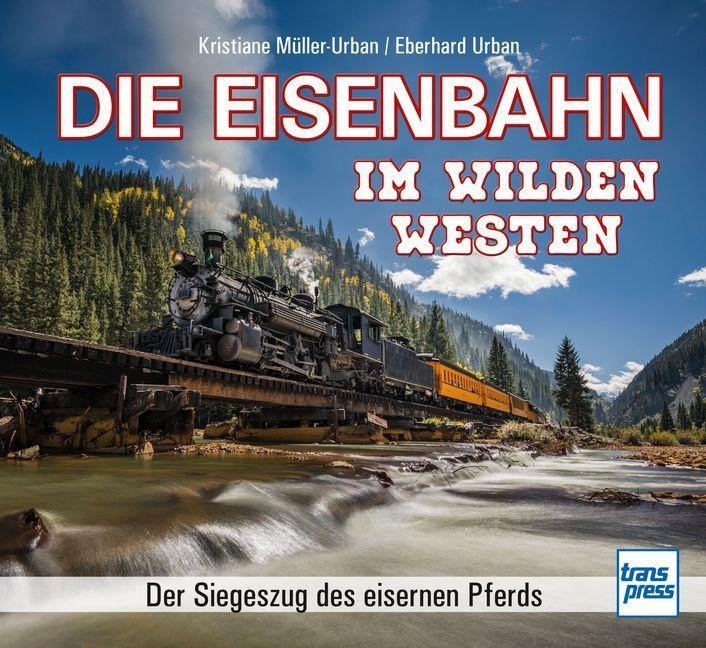 Die Eisenbahn im Wilden Westen - Kristiane Müller-Urban, Eberhard Urban