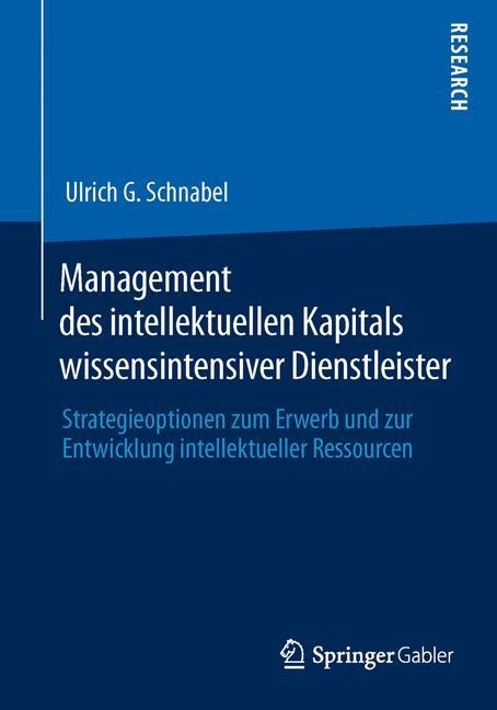 Management des intellektuellen Kapitals wissensintensiver Dienstleister - Ulrich G. Schnabel