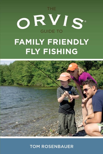 Orvis Guide to Family Friendly Fly Fishing - Tom Rosenbauer
