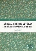 Globalizing the Soybean - Ines Prodöhl