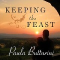 Keeping the Feast: One Couple's Story of Love, Food, and Healing in Italy - Paula Butturini