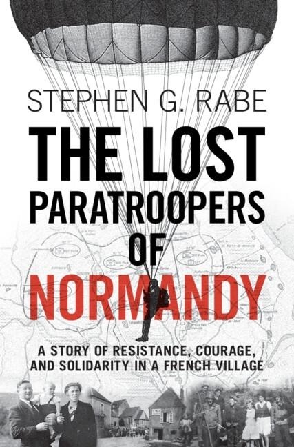 Lost Paratroopers of Normandy - Stephen G. Rabe