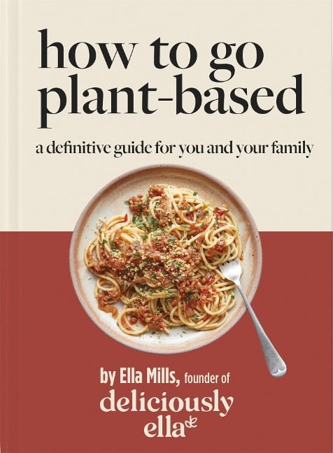 Deliciously Ella: How to Go Plant Based - Ella Mills