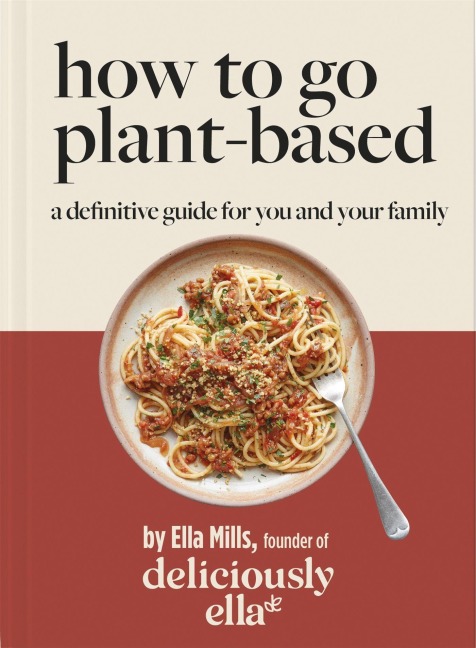 Deliciously Ella: How to Go Plant Based - Ella Mills