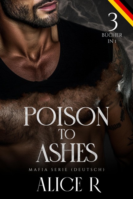 Poison to Ashes: Mafia Serie, 3 Bücher in 1! (Deutsch) - Alice R. Deutsch