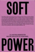 Soft Power. 10 Jaar Bouwmeester Maitre Architecte in Brussel - 