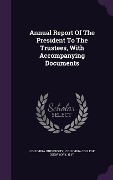 Cover-Bild zum Titel 'Annual Report Of The President To The Trustees, With Accompanying Documents' von 'Columbia University, N. Y. ).'