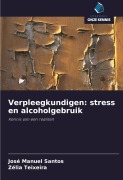 Cover-Bild zum Titel 'Verpleegkundigen: stress en alcoholgebruik' von 'José Manuel Santos, Zélia Teixeira'