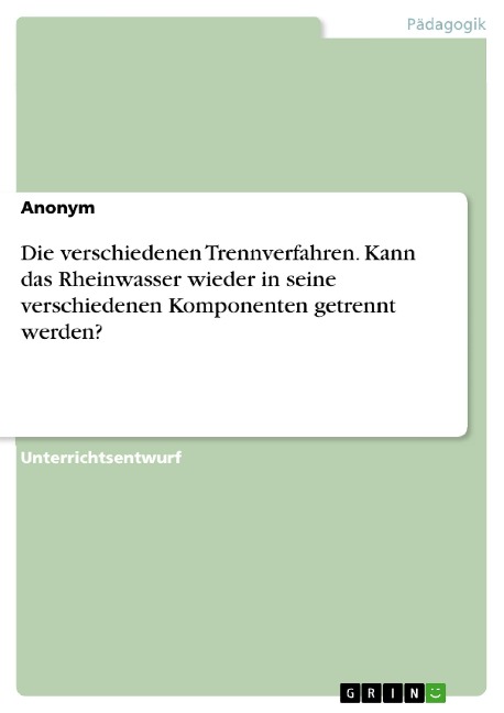 Die verschiedenen Trennverfahren. Kann das Rheinwasser wieder in seine verschiedenen Komponenten getrennt werden? - 