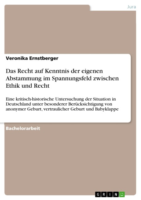 Das Recht auf Kenntnis der eigenen Abstammung im Spannungsfeld zwischen Ethik und Recht - Veronika Ernstberger