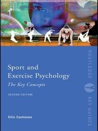 Sport and Exercise Psychology: The Key Concepts - Ellis Cashmore