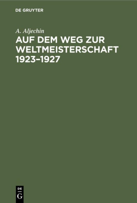Auf dem Weg zur Weltmeisterschaft 1923-1927 - A. Aljechin