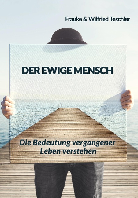 Der ewige Mensch - Frauke und Wilfried Teschler, Wilfried Teschler