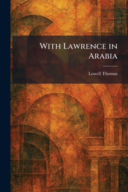 With Lawrence in Arabia - Lowell Thomas