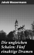 Cover-Bild zum Titel 'Die ungleichen Schalen: Fünf einaktige Dramen' von 'Jakob Wassermann'