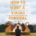 How to Host a Viking Funeral: The Case for Burning Your Regrets, Chasing Your Crazy Ideas, and Becoming the Person You're Meant to Be - Kyle Scheele