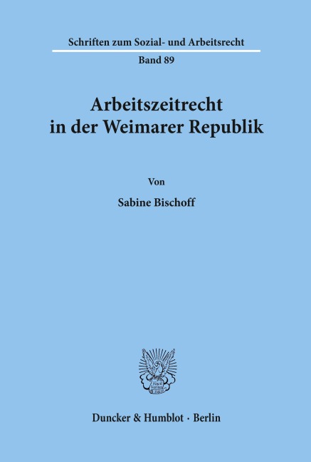 Arbeitszeitrecht in der Weimarer Republik. - Sabine Bischoff