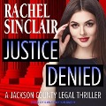 Justice Denied Lib/E: A Harper Ross Legal Thriller - Rachel Sinclair