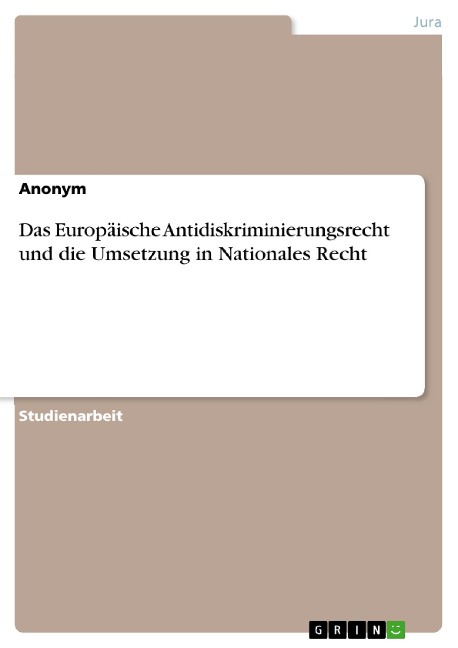 Das Europäische Antidiskriminierungsrecht und die Umsetzung in Nationales Recht - 