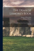 Cover-Bild zum Titel 'The Dean of Lismore's Book: A Selection of Ancient Gaelic Poetry From a Manuscript Collection' von 'Thomas M'Lauchlan, William F. Skene'