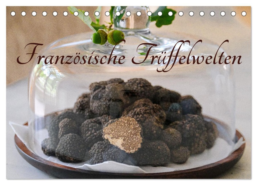 Französische Trüffelwelten (Tischkalender 2026 DIN A5 quer), CALVENDO Monatskalender - Petra Saf