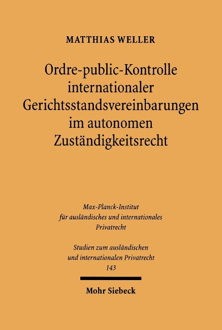 Ordre-public-Kontrolle internationaler Gerichtsstandsvereinbarungen im autonomen Zuständigkeitsrecht - Matthias Weller