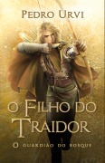 Cover-Bild zum Titel 'O filho do traidor - Primeiro volume da série "O Guardião do Bosque"' von 'Pedro Urvi'