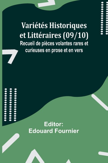 Variétés Historiques et Littéraires (09/10); Recueil de pièces volantes rares et curieuses en prose et en vers - 