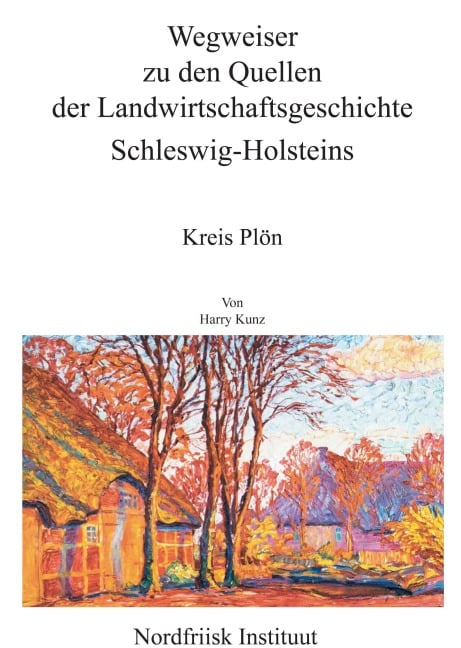 Wegweiser zu den Quellen der Landwirtschaftsgeschichte Schleswig-Holsteins - Harry Kunz