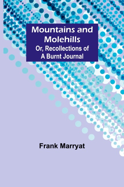 Mountains and molehills; Or, Recollections of a burnt journal - Frank Marryat