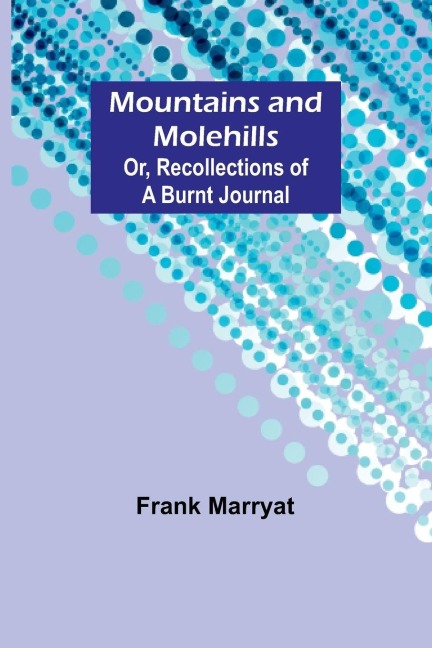 Mountains and molehills; Or, Recollections of a burnt journal - Frank Marryat