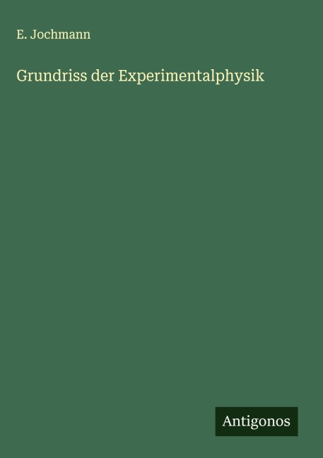 Grundriss der Experimentalphysik - E. Jochmann