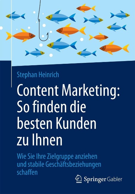 Content Marketing: So finden die besten Kunden zu Ihnen - Stephan Heinrich