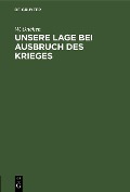 Cover-Bild zum Titel 'Unsere Lage bei Ausbruch des Krieges' von 'W. Oncken'