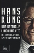 Cover-Bild zum Titel 'Una battaglia lunga una vita. Idee, passioni, speranze. Il mio racconto del secolo' von 'Hans Küng'