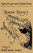 Baron Trump's Marvellous Underground Journey: A Facsimile of the Original 1893 Edition - Ingersoll Lockwood